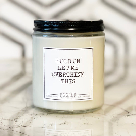 Image of "Hold On Let Me Overthink This" labelled candle