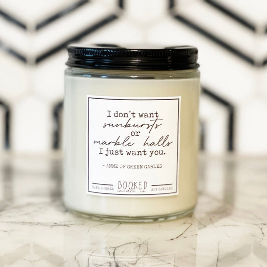 Image of a soy candle quoting Anne of Green Gables "I don't want subursts or marble halls, I just want uou."