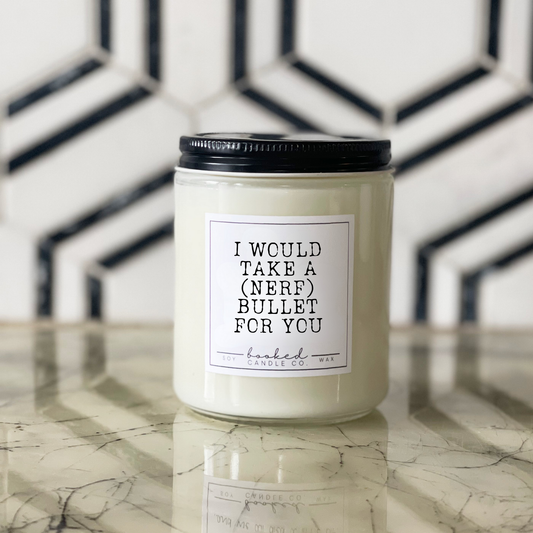 I Would Take A Nerf Bullet For You scented soy candle in glass jar with customizable scents and sizes